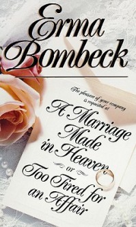 A Marriage Made in Heaven, or, Too Tired for an Affair (Library Edition) - Erma Bombeck