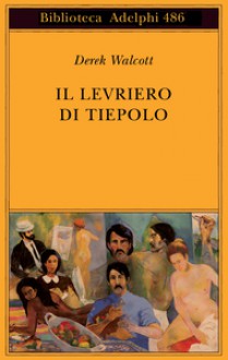 Il levriero di Tiepolo - Derek Walcott, Andrea Molesini