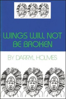 Wings Will Not Be Broken - Darryl Holmes