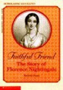 Faithful Friend: The Story of Florence Nightingale - Beatrice Siegel