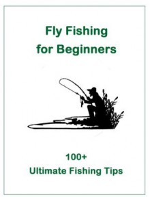 Fly Fishing for Beginners: 100+ Ultimate Fishing Tips - Smith