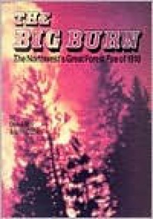 Big Burn: The Northwest's Forest Fire of 1910 - Stan Cohen, Donald C. Miller