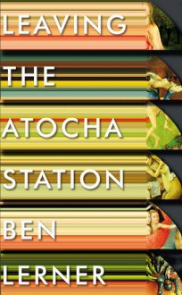 Leaving the Atocha Station - Ben Lerner