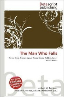 The Man Who Falls - Lambert M. Surhone, Mariam T. Tennoe, Susan F. Henssonow