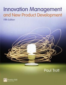 Innovation Management and New Product Development (5th Edition) - Paul Trott