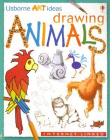 Drawing Animals: Internet-Linked (Usborne Art Ideas) - Anna Milbourne, Fiona Watt, Carrie A. Seay