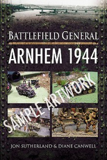 Battlefield General: Arnhem 1944 - Jonathan Sutherland, Diane Canwell