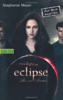 Die Twilight-Saga: Eclipse - Biss zum Abendrot - Stephenie Meyer