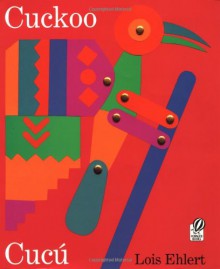 Cuckoo/Cucu: A Mexican Folktale/Un cuento folklorico mexicano - Lois Ehlert, Gloria De Andujar, Gloria de Aragon Andujar