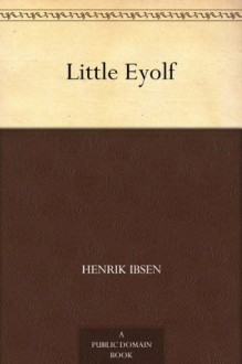 Little Eyolf - Henrik Ibsen, William Archer