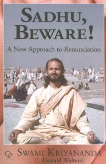 Sadhu, Beware!: A New Approach to Renunciation - Swami Kriyananda