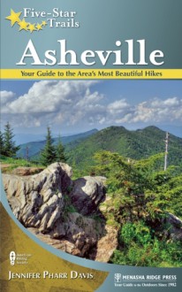 Five-Star Trails: Asheville: Your Guide to the Area's Most Beautiful Hikes - Jennifer Pharr Davis