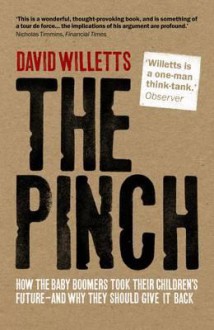 Pinch: How the Baby Boomers Took Their Children's Future - And Why They Should Give It Back - David Willetts