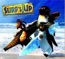 Surf's Up: The Art and Making of a True Story - Cody Maverick, Jeff Bridges