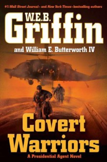 Covert Warriors (Presidential Agent, #7) - W.E.B. Griffin, William E. Butterworth IV