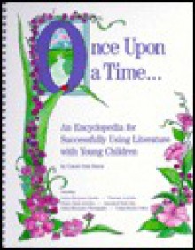 Once upon a Time ... an Encyclopedia for Successfully Using Literature With Youth/Pre-Kindergarten to Grade 2/No: J0470R - Carol Otis Hurst