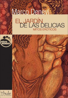 El Jardin de Las Delicias: Mitos Eroticos - Marco Denevi