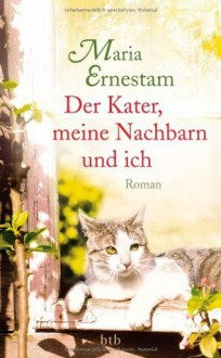 Der Kater, meine Nachbarn und ich - Maria Ernestam