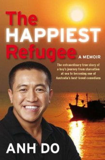 The Happiest Refugee - Anh Do