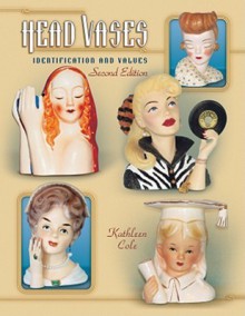 Head Vases: Identification and Values, 2nd Edition - Kathleen Cole