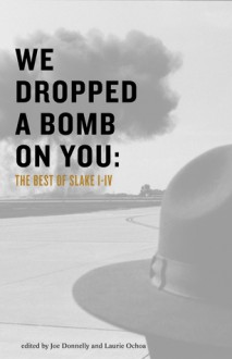 We Dropped a Bomb on You: The Best of Slake I-IV - Laurie Ochoa, Joe Donnelley, Aimee Bender, Mark Z. Danielewski, Jerry Stahl