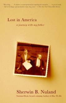 Lost in America: A Journey with My Father - Sherwin B. Nuland