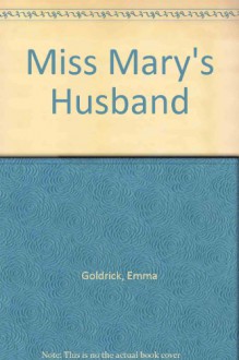 Miss Mary's Husband - Emma Goldrick