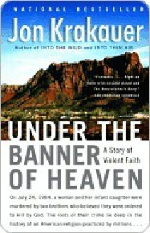 Under the Banner of Heaven: A Story of Violent Faith - Jon Krakauer