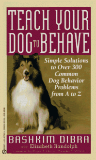 Teach Your Dog to Behave - Bash Dibra, Elizabeth Randolph, Roger A. Caras