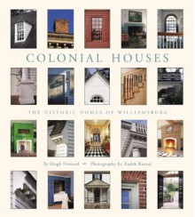 Colonial Houses: The Historic Homes of Williamsburg - Hugh Howard, Radek Kurzaj