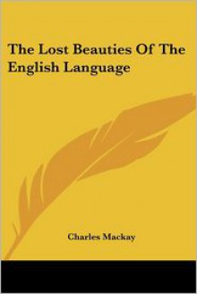 The Lost Beauties of the English Language - Charles MacKay