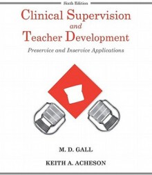 Clinical Supervision and Teacher Development - Keith A. Acheson, Meredith D. Gall