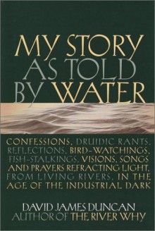 My Story as Told by Water - David James Duncan