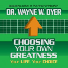 Choosing Your Own Greatness: Your Life, Your Choice (Your Coach in a Box) - Wayne Dyer, Author