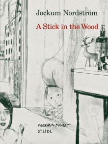 Jockum Nordström: En Pinne I Skogen / A Stick in the Wood - Jockum Nordström, Brian Sholis, Annika Gunnarsson