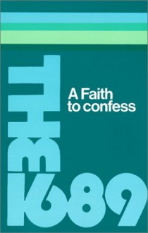 The Baptist Confession of Faith 1689: Or the Second London Confession with Scripture Proofs - Anonymous, Peter Masters