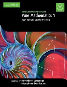 Pure Mathematics 1: Advanced Level Mathematics - Hugh Neill, Douglas Quadling