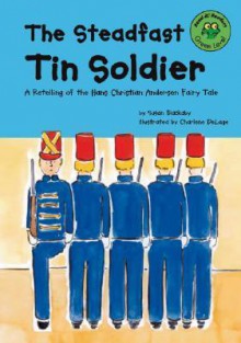 The Steadfast Tin Soldier: A Retelling of the Hans Christian Andersen Fairy Tale - Susan Blackaby, Hans Christian Andersen