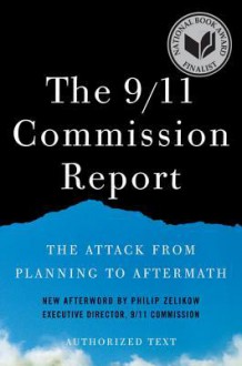 The 9/11 Commission Report: The Attack from Planning to Aftermath - National Commission on Terrorist Attacks, Philip D. Zelikow