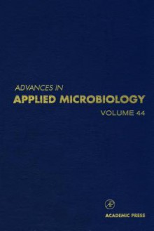 Advances in Applied Microbiology, Volume 44 - Saul L. Neidleman, Allen I. Laskin