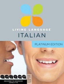 Living Language Italian, Platinum Edition: A complete beginner through advanced course, including 3 coursebooks, 9 audio CDs, complete online course, apps, and live e-Tutoring - Living Language