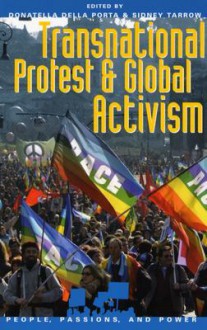 Transnational Protest and Global Activism (People, Passions, and Power: Social Movements, Interest Organizations, and the P) - Donatella Della Porta