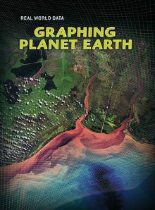 Graphing Planet Earth - Elizabeth Miles, Andrew Solway, Sarah Medina, Isabel Thomas