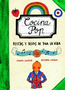 Cocina Pop: Recetas y discos de toda la vida - Mario Suárez, Ricardo Cavolo