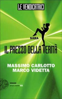 Le vendicatrici: Sara. Il prezzo della verità - Massimo Carlotto, Marco Videtta