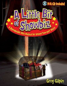 A Little Bit of Showbiz: A Reproducible Mini-Musical for Unison/Two-Part Voices - Greg Gilpin