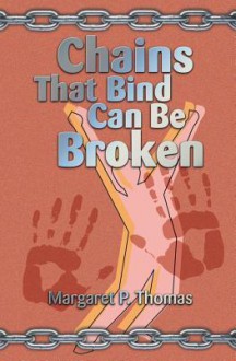 Chains That Bind Can Be Broken - Margaret Thomas