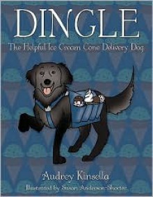 Dingle: The Helpful Ice Cream Cone Delivery Dog - Audrey Kinsella