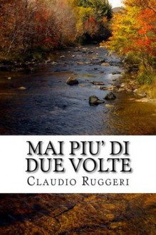 Mai piu' di due volte (Italian Edition) - Claudio Ruggeri