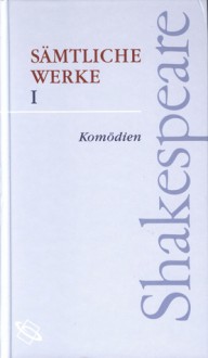 Sämtliche Werke - Komödien (Shakespeare, #1) - August Wilhelm von Schlegel, Dorothea Tieck, Ludwig Tieck, Wolf Graf Baudissin, William Shakespeare